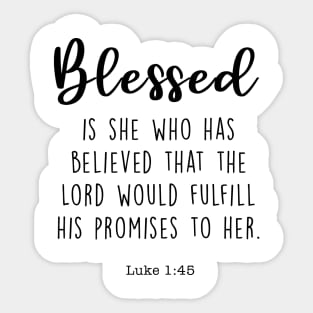 Blessed is she who has believed that the Lord would fulfill his promises to her. Luke 1:46 Sticker